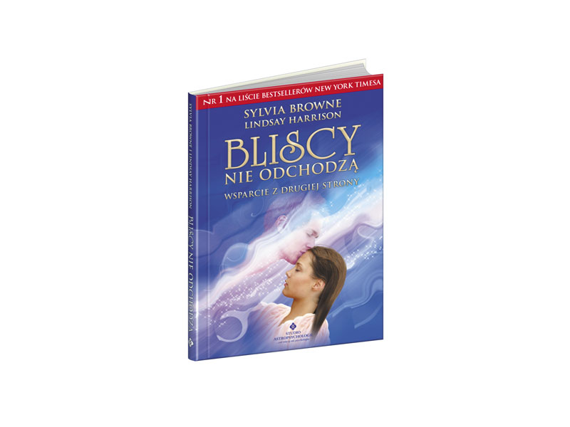 Bliscy nie odchodzą – Sylvia Browne, Lindsay Harrison